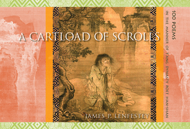 Item #314428 A Cartload of Scrolls: 100 Poems in the Manner of T'ang Dynasty Poet Han-shan. James...
