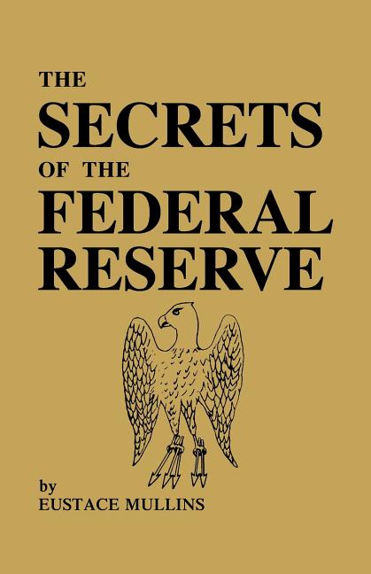 Item #295973 Secrets of the Federal Reserve. Eustace Mullins.