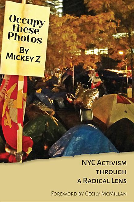 Item #225897 Occupy These Photos: NYC Activism Through a Radical Lens. Mickey Z.