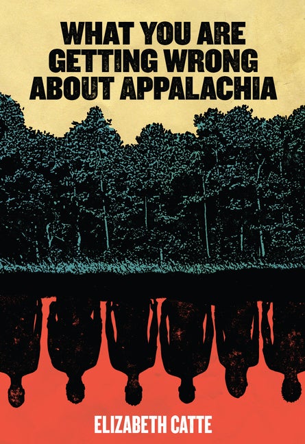 Item #403155 What You Are Getting Wrong about Appalachia (None). Elizabeth Catte