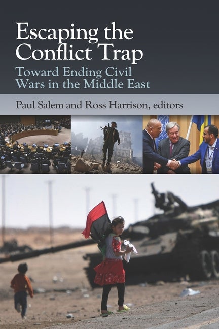 Item #281168 Escaping the Conflict Trap: Toward Ending Civil Wars in the Middle East. Paul Salem.