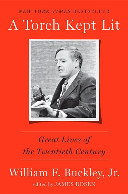 Item #239916 A Torch Kept Lit: Great Lives of the Twentieth Century. William F. Buckley Jr