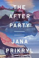 Item #318861 The After Party: Poems. Jana Prikryl