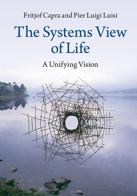 Item #307758 The Systems View of Life: A Unifying Vision. Fritjof Capra, Pier Luigi, Luisi