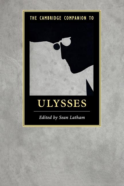 Item #280120 The Cambridge Companion to Ulysses (Cambridge Companions to Literature). Sean Latham