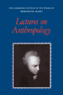 Item #318598 Lectures on Anthropology (The Cambridge Edition of the Works of Immanuel Kant)....
