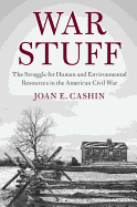 Item #322144 War Stuff: The Struggle for Human and Environmental Resources in the American Civil...