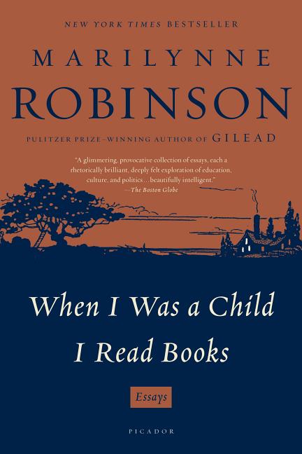 Item #293105 When I Was a Child I Read Books: Essays. Marilynne Robinson