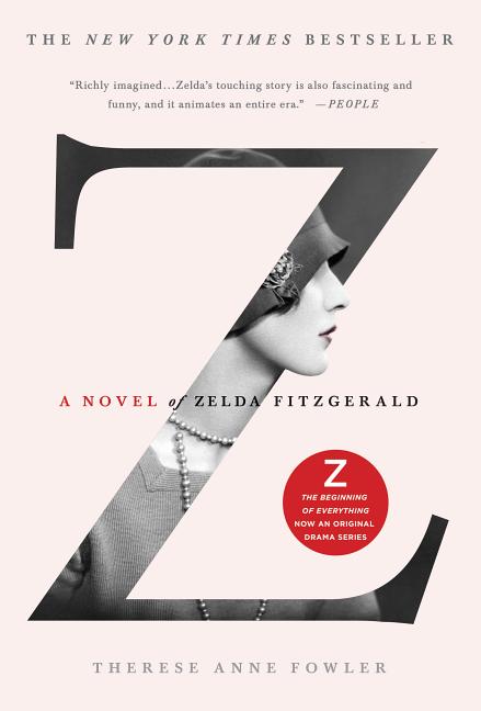 Item #314379 Z: A Novel of Zelda Fitzgerald. Therese Anne Fowler