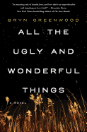 Item #323536 All the Ugly and Wonderful Things. Bryn Greenwood