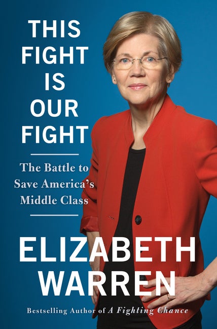 Item #283542 This Fight Is Our Fight: The Battle to Save America's Middle Class. Elizabeth Warren