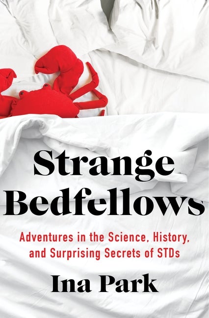 Item #306761 Strange Bedfellows: Adventures in the Science, History, and Surprising Secrets of...
