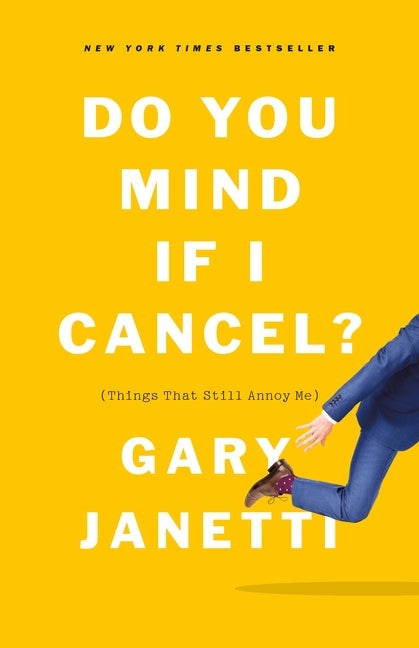 Item #296554 Do You Mind If I Cancel?: (Things That Still Annoy Me). Gary Janetti