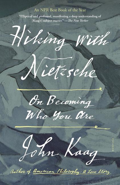 Item #307309 Hiking with Nietzsche: On Becoming Who You Are. John Kaag.