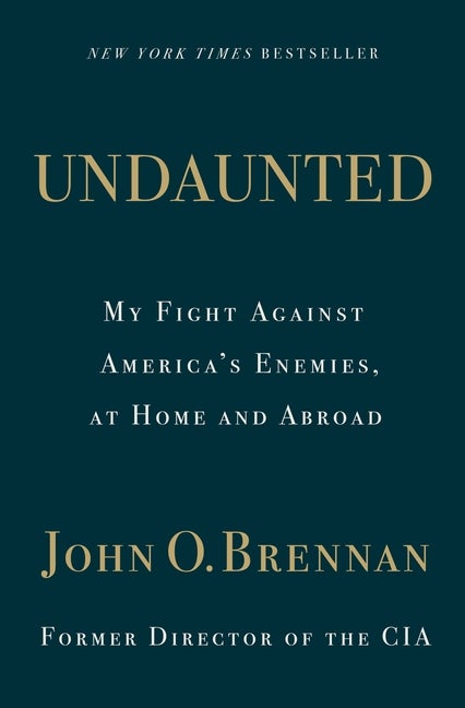 Item #238006 Undaunted: My Fight Against America’s Enemies, At Home and Abroad. John O. Brennan.