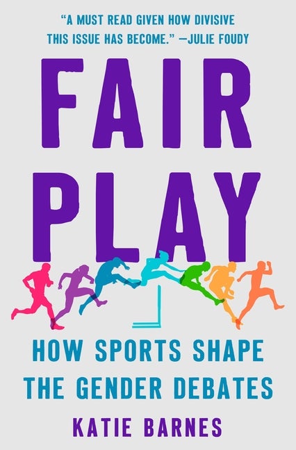 Item #306880 Fair Play: How Sports Shape the Gender Debates. Katie Barnes