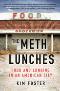 Item #308297 The Meth Lunches: Food and Longing in an American City. Kim Foster