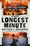 Item #317114 Longest Minute: The Great San Francisco Earthquake and Fire of 1906. Matthew J....