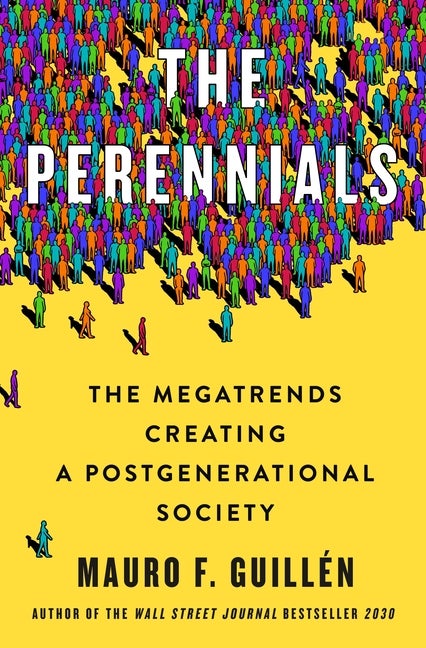 Item #304018 The Perennials: The Megatrends Creating a Postgenerational Society. Mauro F....