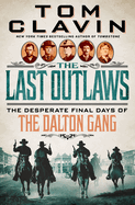 Item #310865 The Last Outlaws: The Desperate Final Days of the Dalton Gang. Tom Clavin
