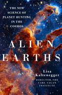 Item #322457 Alien Earths: The New Science of Planet Hunting in the Cosmos. Dr. Lisa Kaltenegger