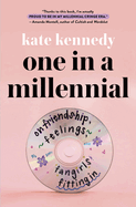 Item #316553 One in a Millennial: On Friendship, Feelings, Fangirls, and Fitting In. Kate Kennedy