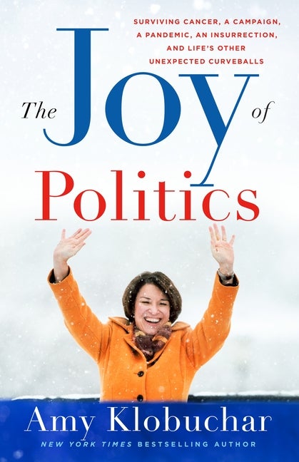 Item #297240 The Joy of Politics: Surviving Cancer, a Campaign, a Pandemic, an Insurrection, and...