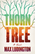 Item #322460 Thorn Tree: A Novel. Max Ludington