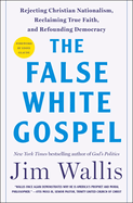 Item #321636 The False White Gospel: Rejecting Christian Nationalism, Reclaiming True Faith, and...