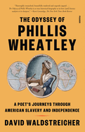 Item #319337 The Odyssey of Phillis Wheatley: A Poet's Journeys Through American Slavery and...