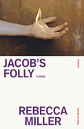 Item #315840 Jacob's Folly. Rebecca Miller