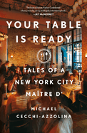 Item #315838 Your Table Is Ready: Tales of a New York City Maître D'. Michael Cecchi-Azzolina