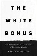 Item #323055 The White Bonus: Five Families and the Cash Value of Racism in America. Tracie McMillan