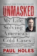 Item #312059 Unmasked: My Life Solving America's Cold Cases. Paul Holes