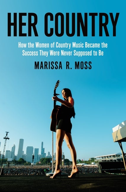 Item #311202 Her Country: How the Women of Country Music Became the Success They Were Never...