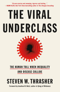 Item #318514 The Viral Underclass: The Human Toll When Inequality and Disease Collide. Steven W....