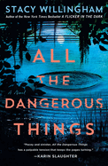Item #323050 All the Dangerous Things. Stacy Willingham