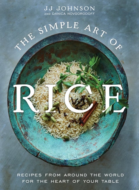 Item #306361 The Simple Art of Rice: Recipes from Around the World for the Heart of Your Table....