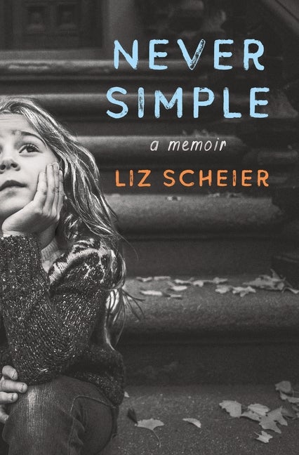 Item #314742 Never Simple: A Memoir. Liz Scheier
