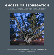 Item #316750 Ghosts of Segregation: American Racism, Hidden in Plain Sight. Richard Frishman, B....