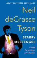 Item #317511 Starry Messenger: Cosmic Perspectives on Civilization. Neil deGrasse Tyson