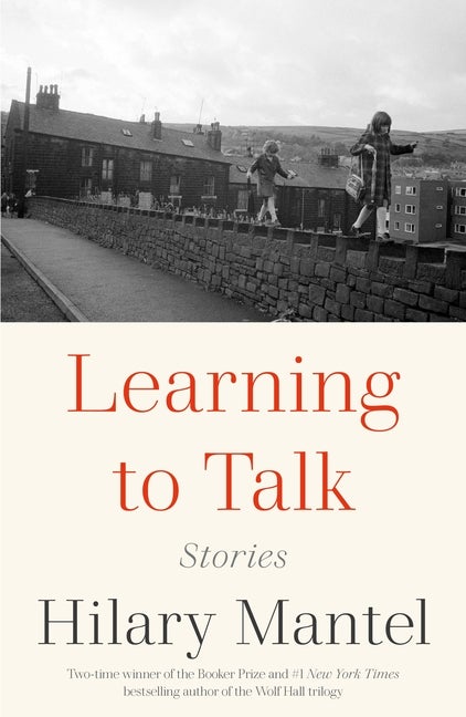 Item #313296 Learning to Talk: Stories. Hilary Mantel
