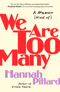 Item #316752 We Are Too Many: A Memoir [Kind of]. Hannah Pittard