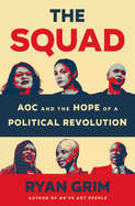 Item #312135 The Squad: AOC and the Hope of a Political Revolution. Ryan Grim