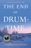 Item #323057 The End of Drum-Time: A Novel. Hanna Pylväinen