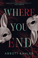 Item #315303 Where You End: A Novel. Abbott Kahler