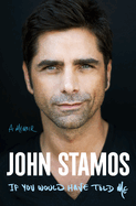 Item #317679 If You Would Have Told Me: A Memoir. John Stamos