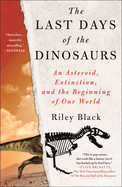 Item #315168 Last Days of the Dinosaurs: An Asteroid, Extinction, and the Beginning of Our World....