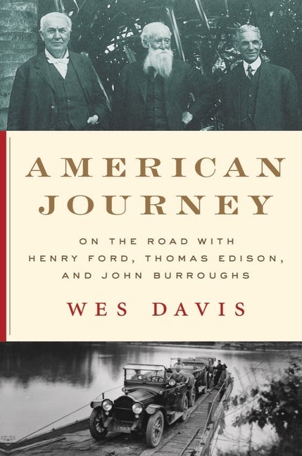 Item #299502 American Journey: On the Road with Henry Ford, Thomas Edison, and John Burroughs....