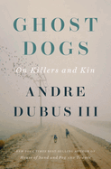Item #319202 Ghost Dogs: On Killers and Kin. Andre Dubus